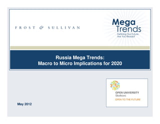 Russia Mega Trends:
           Macro to Micro Implications for 2020




May 2012

                                                  1
 