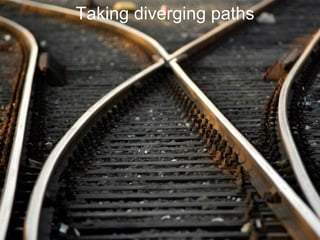 Taking diverging paths 