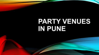PARTY VENUES
IN PUNE
 