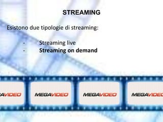 STREAMING

Esistono due tipologie di streaming:

      -     Streaming live
      -     Streaming on demand
 