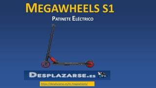 MEGAWHEELS S1
https://desplazarse.es/m-megawheels/
PATINETE ELÉCTRICO
 