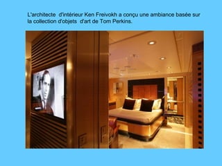 L'architecte  d'intérieur Ken Freivokh a conçu une ambiance basée sur la collection d'objets  d'art de Tom Perkins.  