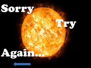 Sorry
Try
Again…
 