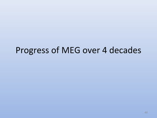 Progress of MEG over 4 decades
40
 
