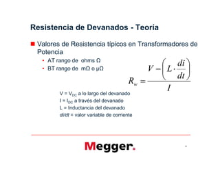 Resistencia de Devanados - Teoría
 Valores de Resistencia típicos en Transformadores de
Potencia
• AT rango de ohms Ω
• B...