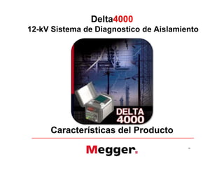 Delta4000
12-kV Sistema de Diagnostico de Aislamiento
Características del Producto
68
Delta4000
12-kV Sistema de Diagnostico de Aislamiento
Características del Producto
 