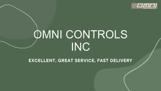 OMNI CONTROLS
INC
EXCELLENT, GREAT SERVICE, FAST DELIVERY
 