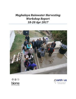 Meghalaya Rainwater Harvesting
Workshop Report
18-20 Apr 2017
 