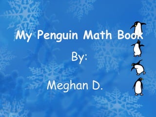 My Penguin Math Book By: Meghan D. 