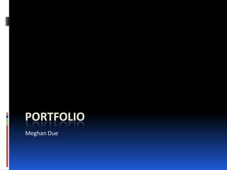 PortfolioMeghan Due