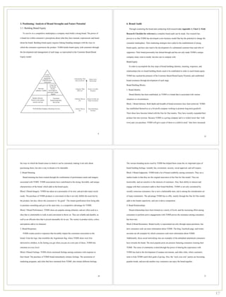 3. Positioning: Analysis of Brand Strengths and Future Potential                                          6. Brand Audit
3.1. Building Brand Equity                                                                                   Through examining the brand and conducting field research (see Appendix 1, Chart 2: Field

   To survive in a competitive marketplace a company must build a strong brand. The power of              Research Checklist for reference) a complete brand audit can be made. Our research has

a brand lies within consumer’s perceptions about what they have learned, experienced, and heard           proven to us that TOMS has developed a new business model that has the potential to change the

about the brand. Building brand equity requires linking branding strategies with the ways in              consumer marketplace. Their marketing strategies have aided in the establishment of strong

which the consumer experiences the product. TOMS builds brand equity with customers through               brand equity, and have also lead to the development of a substantial customer base and tribe of

the development and management of each stage, as represented in the Customer Based Brand                  supporters. Their brand personality has shined through and has not only made TOMS a unique

Equity model:                                                                                             company many want to model, but also one to compete with.

                                                                                                          Brand Equity

                                                                                                             In order to accomplish the four steps of brand building (identity, meaning, responses, and

                                                                                                          relationships) the six brand building blocks need to be established in order to reach brand equity.

                                                                                                          TOMS has reached the pinnacle of the Customer Based Brand Equity Pyramid, and established

                                                                                                          brand resonance through development of each stage.

                                                                                                          Brand Building Blocks:

                                                                                                          1. Brand Identity

                                                                                                             Brand Identity has been established, as TOMS is a brand that is associated with various

                                                                                                          situations or circumstances.

                                                                                                          Block 1 Brand Salience: Both depth and breadth of brand awareness have been achieved. TOMS

                                                                                                          has established themselves as a for profit company working to promote long-term goodwill.

                                                                                                          Their shoes have become linked with the One for One mantra. They have recently expanded their

                                                                                                          product line into eyewear. Because TOMS is a giving company and it is widely know that “with

                                                                                                          every pair you purchase, TOMS will give a pair of shoes to a child in need,” they have increased




                                                                                                     9
                                                                                                                                                                                                              25




the ways in which the brand comes to mind or can be consumed, making it not only about                    The various branding tactics used by TOMS has helped them create the six important types of

purchasing shoes, but also a way to donate or be charitable.                                              brand building feelings: warmth, fun, excitement, security, social approval, and self-respect.

2. Brand Meaning                                                                                          Block 5 Brand Judgments: TOMS hold a lot of brand credibility among consumers. They are a

   Brand meaning has been created through the combination of performance needs and imagery                market leader in that they are the original innovators of the One for One model. They are

associated with TOMS. TOMS associations have contributed to the strong, favorable, and unique             trustworthy, and are sensitive to the interests of customers. Also, their ability to interact and

characteristics of the brand, which adds to the brand equity.                                             engage with their consumers adds to their brand likability. TOMS is not only considered by

Block 2 Brand Imagery: TOMS has taken on a personality of its own, and provides many social               socially conscious consumers, but is now a fashionable item, and is among the consideration set

needs. The purchase of TOMS products is convenient in that it not only fulfills the need met by           of many trendsetters. The advantage TOMS has to offer, mainly through the One for One model,

the product, but also, allows the consumer to “do good”. The instant gratification from being able        adds to the brands superiority, and sets it above competition.

to purchase something and give at the same time, is a competitive advantage for TOMS.                     4. Brand Relationships

Block 3 Brand Performance: TOMS shoes are popular among urbanites, and are often used as a                   Brand relationships have been formed at a variety of levels, and the increasing effort among

shoe that is comfortable to walk in and convenient to throw on. They are reliable and durable, as         consumers to perform active engagements with TOMS proves the resonance among consumers

well as an efficient shoe that is priced reasonably for its use. The variety in product styles, colors,   has been met.

and patterns add to its character.                                                                        Block 6 Brand Resonance: Brand loyalty is represented not only through repeat purchases, but

3. Brand Responses                                                                                        how consumers seek out more information about TOMS. The blog, Facebook page, and twitter

   TOMS creates positive responses that favorably impact the consumers association to the                 accounts are all examples by which consumers seek more information about TOMS.

brand. From the logo, that resembles the Argentinian flag, where TOMS shoes were first                    Additionally, those social networking sites are examples of the attitudinal attachment consumers

delivered to children, to the feeling you get when you put on a new pair of shoes, TOMS hits              have towards the brand. The most popular posts are pictures featuring consumers wearing their

emotions at every level.                                                                                  TOMS. The sense of community evoked through the power of sharing the experiences with

Block 4 Brand Feelings: TOMS elicits emotional feelings among customers with response to                  TOMS has lead to the development of campus movements, and other clubs, where customers

their brand. The purchase of TOMS brand immediately initiates feelings. The assortment of                 unite to help TOMS reach their goals of giving. Also, the “style your sole” parties are becoming

marketing programs, and clubs that have stemmed from TOMS, also initiate different feelings.              popular trends, and provide another way consumers can enjoy the brand together.




                                                                                                     26                                                                                                       27




                                                                                                                                                                                                                   17
 