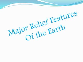 Major Relief Features Of the Earth | PPTX