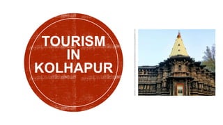 TOURISM
IN
KOLHAPUR
 