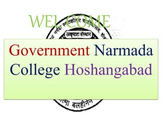Government Narmada
College Hoshangabad
WEL COME
 