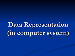 Data Representation
(in computer system)
 