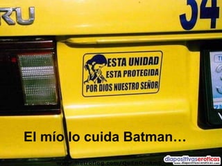 El mío lo cuida Batman… 