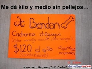 Me dá kilo y medio sin pellejos… 