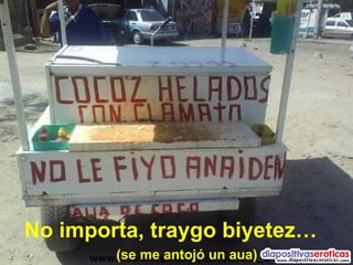 No importa, traygo biyetez… (se me antojó un aua) 