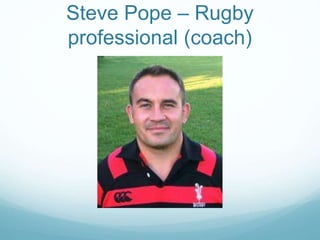 Steve Pope – Rugby
professional (coach)
 