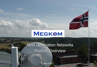 Next Generation Networks Product Overview May 2007 