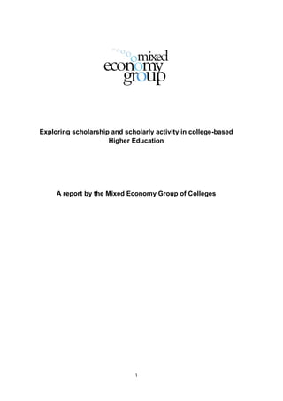 1
Exploring scholarship and scholarly activity in college-based
Higher Education
A report by the Mixed Economy Group of Colleges
 