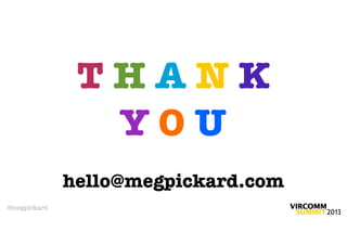 THANK
                YOU
              hello@megpickard.com
@megpickard
 