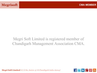 Megrisoft CMA MEMBER
Megri Soft Limited S.C.O 80, Sector 47-D Chandigarh India 160047
Megri Soft Limited is registered member of
Chandigarh Management Association CMA.
 