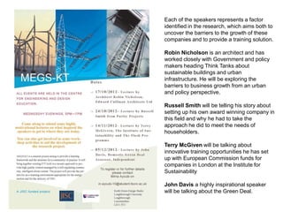 Each of the speakers represents a factor
identified in the research, which aims both to
uncover the barriers to the growth of these
companies and to provide a training solution.

Robin Nicholson is an architect and has
worked closely with Government and policy
makers heading Think Tanks about
sustainable buildings and urban
infrastructure. He will be exploring the
barriers to business growth from an urban
and policy perspective.

Russell Smith will be telling his story about
setting up his own award winning company in
this field and why he had to take the
approach he did to meet the needs of
householders.

Terry McGiven will be talking about
innovative training opportunities he has set
up with European Commission funds for
companies in London at the Institute for
Sustainability

John Davis a highly inspirational speaker
will be talking about the Green Deal.
 