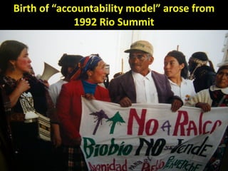 Birth of “accountability model” arose from
             1992 Rio Summit




                                             2
 
