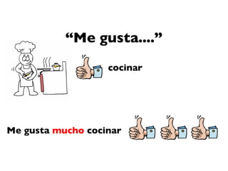 “ Me gusta....” cocinar Me gusta  mucho  cocinar 