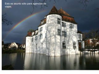 Esto es asunto sólo para agencias de
viajes.
 