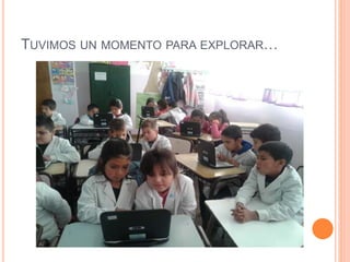 TUVIMOS UN MOMENTO PARA EXPLORAR…
 