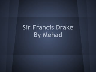 Sir Francis Drake
    By Mehad
 