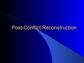 Post-Conflict Reconstruction
 