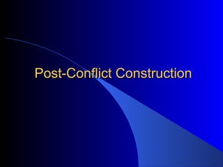 Post-Conflict Construction
 