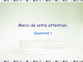 Merci de votre attention.
Questions ?
 