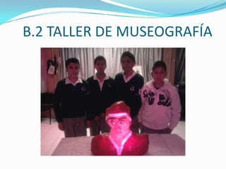 B.2 TALLER DE MUSEOGRAFÍA