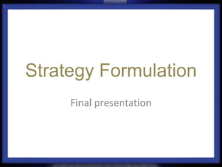 Strategy Formulation Final presentation 