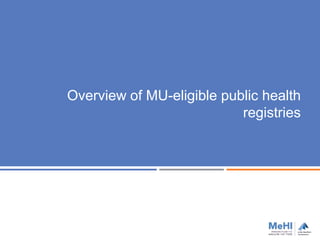 Overview of MU-eligible public health
registries
 