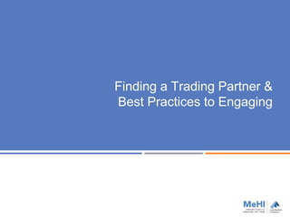 Finding a Trading Partner &
Best Practices to Engaging
 