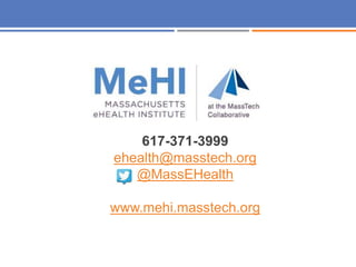 617-371-3999
ehealth@masstech.org
@MassEHealth
www.mehi.masstech.org
 