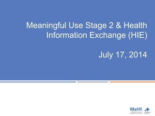 Meaningful Use Stage 2 & Health
Information Exchange (HIE)
July 17, 2014
 
