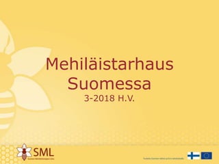 Mehiläistarhaus
Suomessa
3-2018 H.V.
 