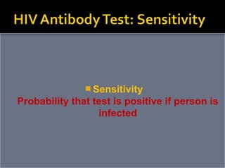  Sensitivity
Probability that test is positive if person is
infected
 