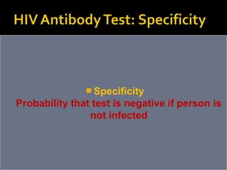  Specificity
Probability that test is negative if person is
not infected
 