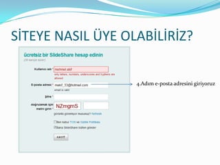 SİTEYE NASIL ÜYE OLABİLİRİZ?4.Adım e-posta adresini giriyoruz