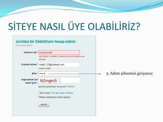 SİTEYE NASIL ÜYE OLABİLİRİZ?5. Adım şifremizi giriyoruz