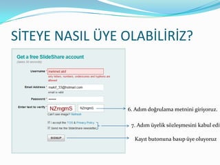 SİTEYE NASIL ÜYE OLABİLİRİZ?6. Adım doğrulama metnini giriyoruz.7. Adım üyelik sözleşmesini kabul ediyoruzKayıt butonuna basıp üye oluyoruz