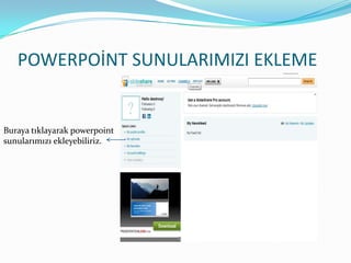 POWERPOİNT SUNULARIMIZI EKLEMEBuraya tıklayarak powerpointsunularımızı ekleyebiliriz.