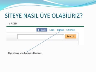SİTEYE NASIL ÜYE OLABİLİRİZ?1. ADIMÜye olmak için buraya tıklıyoruz.